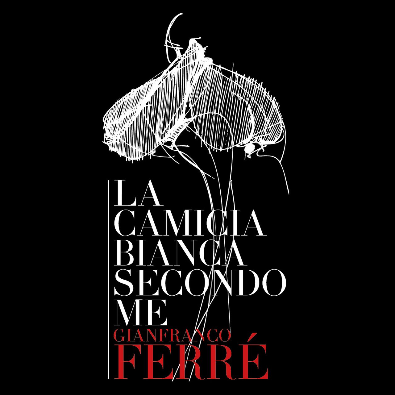 La camicia bianca secondo me.<br>Gianfranco Ferré