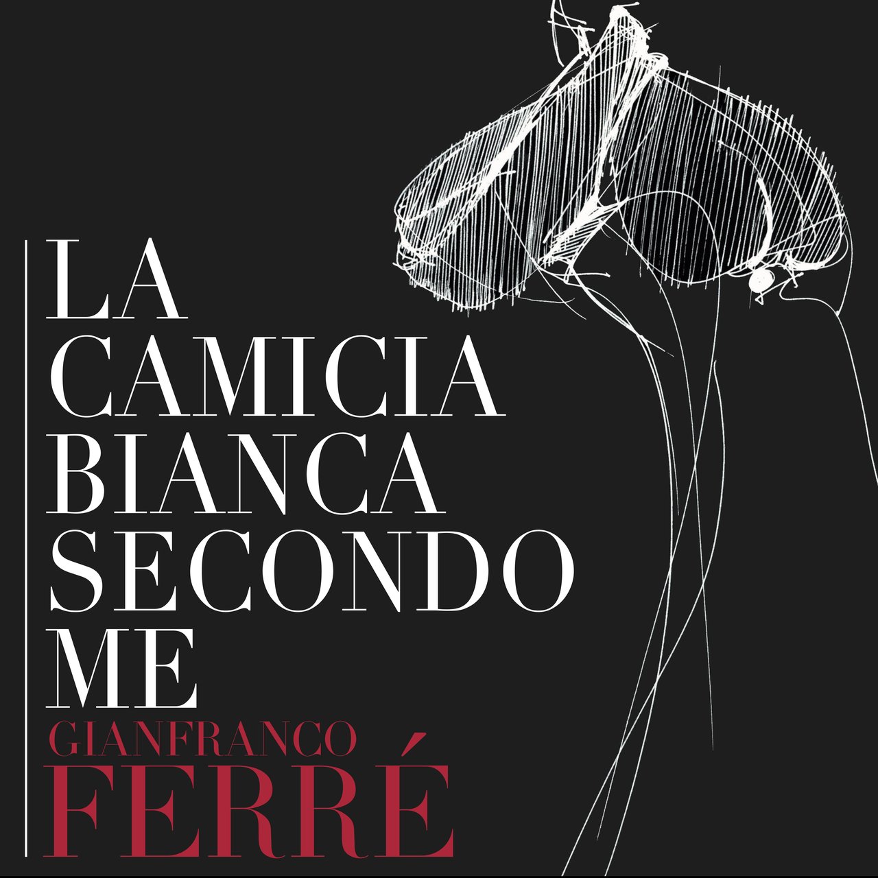 La Camicia Bianca Secondo Me.<br>Gianfranco Ferré