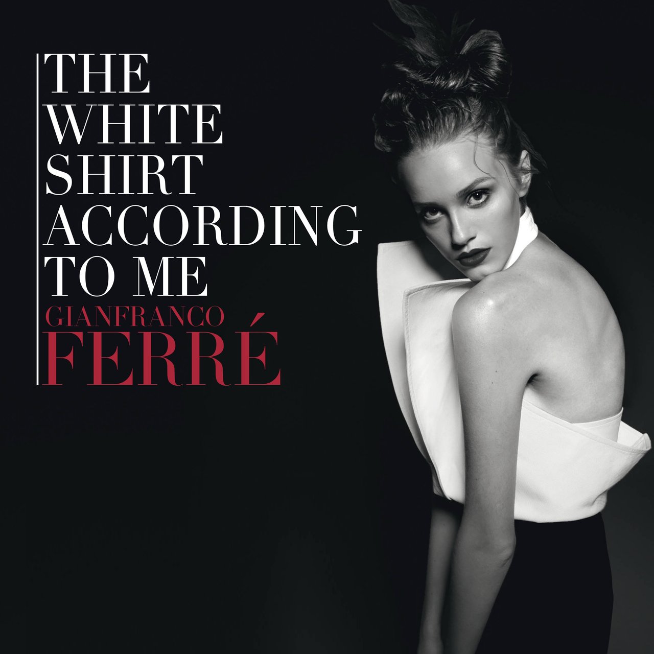 The White Shirt According to Me.<br>Gianfranco Ferré