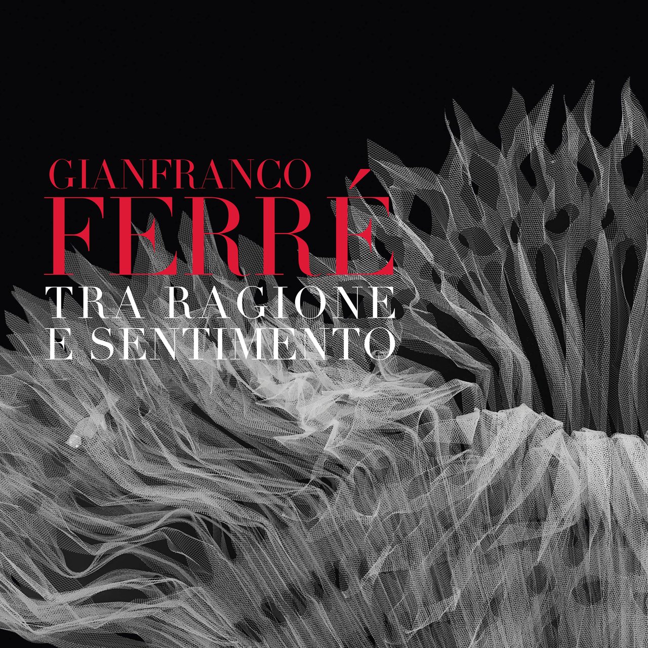 Gianfranco Ferré<br>tra ragione e sentimento