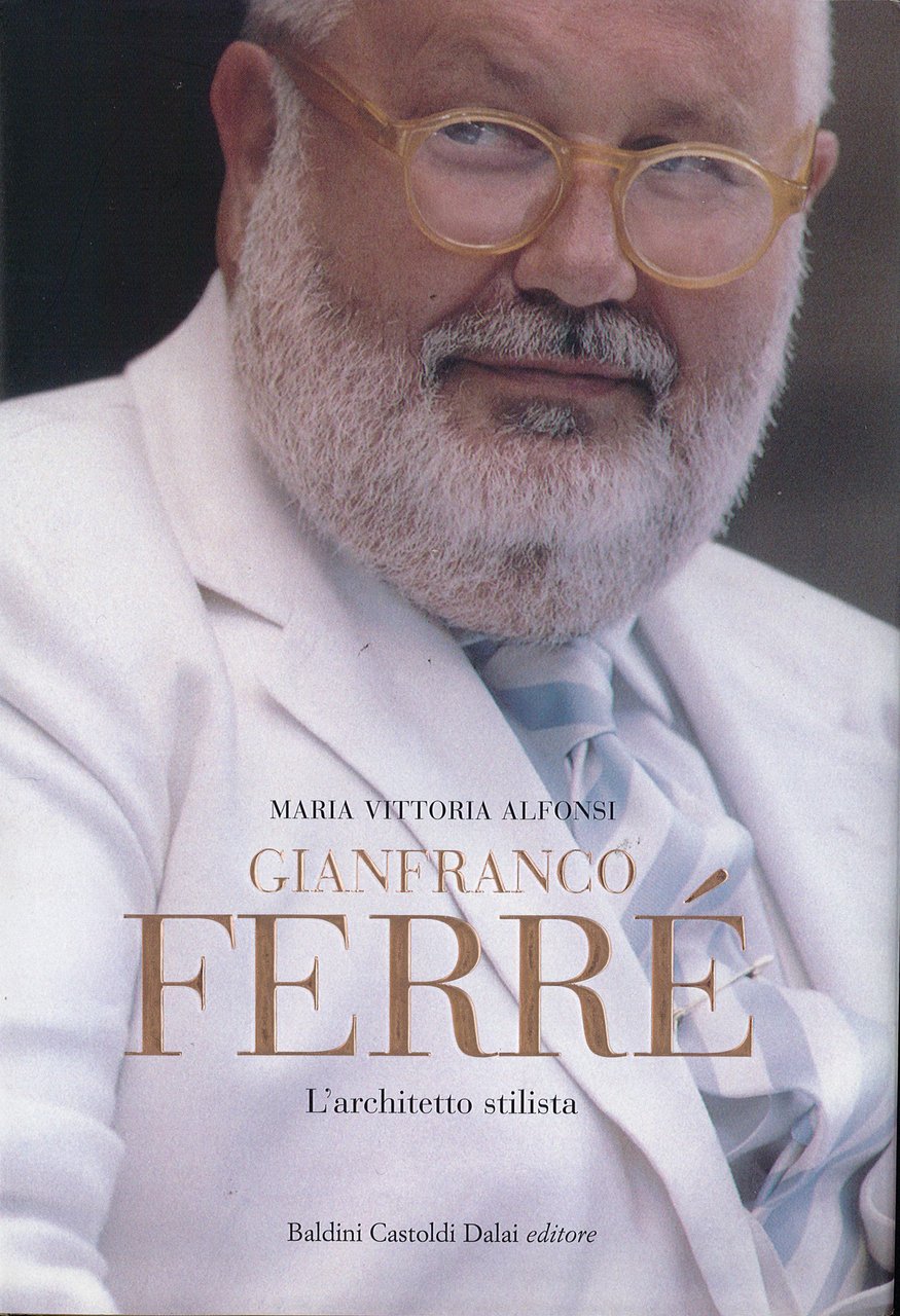 Gianfranco Ferré. L'architetto stilista