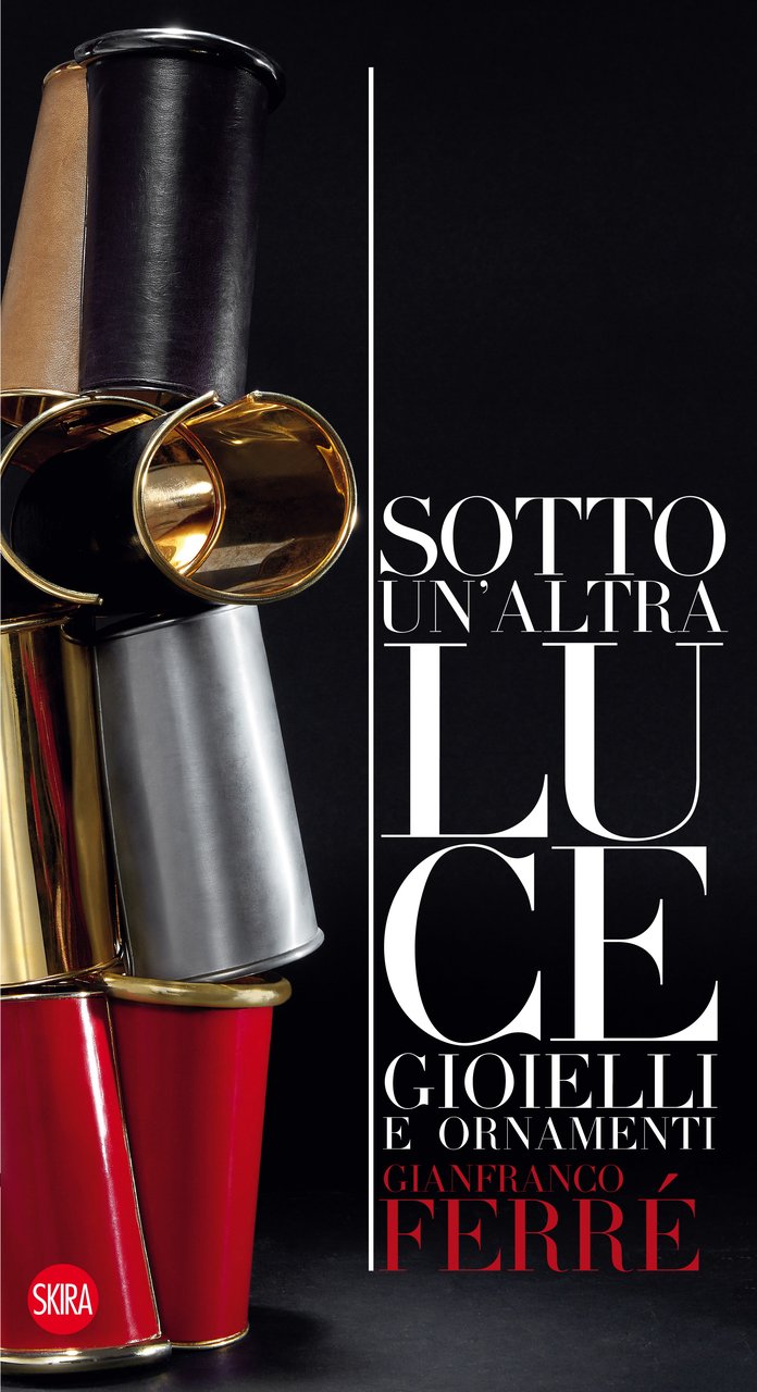Gianfranco Ferré. Sotto un'altra luce. Gioielli e Ornamenti
