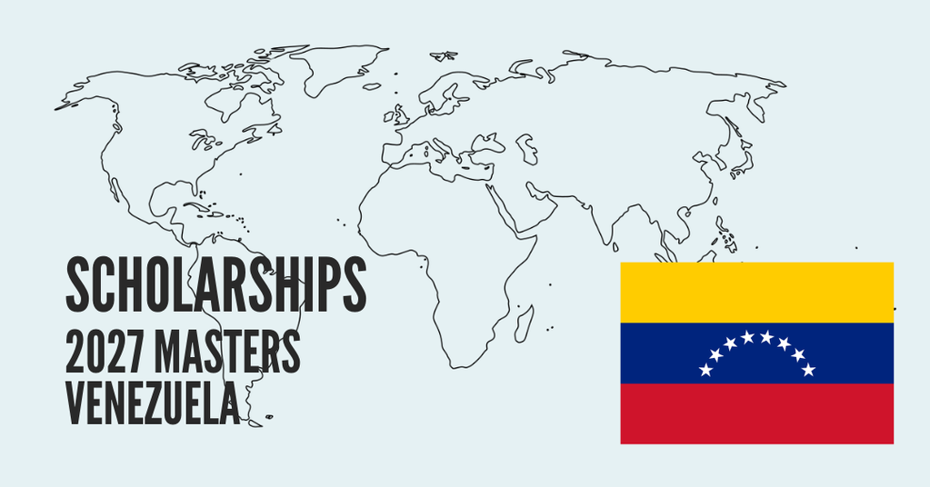 SCHOLARSHIPS FOR VENEZUELAN CITIZENS - MASTER'S PROGRAMS 2027